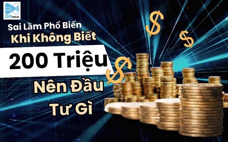 https://dktechnical.vn/dau-tu/200-trieu-nen-dau-tu-gi/-2